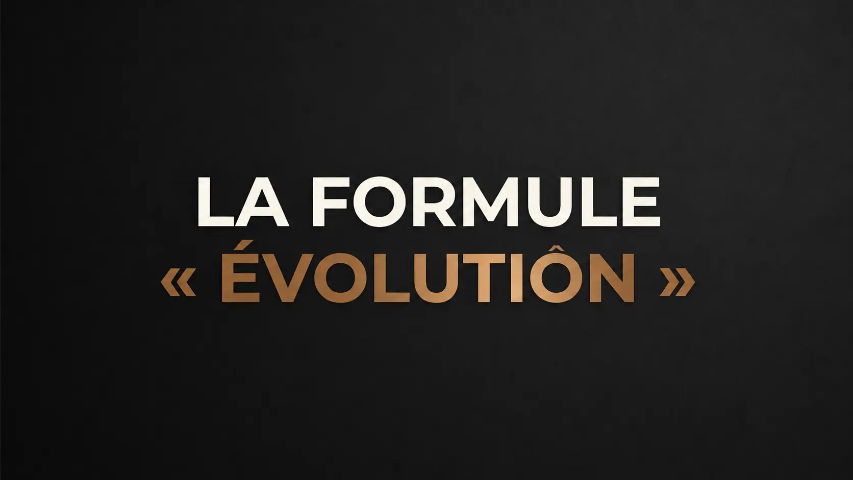 La Formule « Évolution »